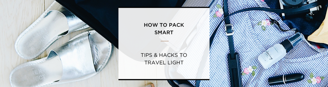 HOW TO PACK SMART: TIPS AND HACKS TO TRAVEL LIGHT